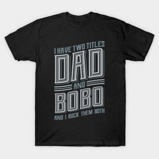 I have Two Titles Dad and Bobo T-Shirt